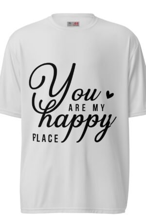 You are my happy place Unisex performance crew neck t-shirt