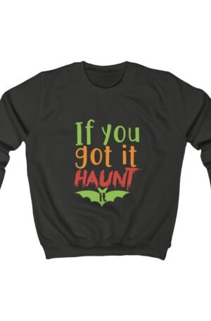 If You Got It Haunt It Kids Sweatshirt