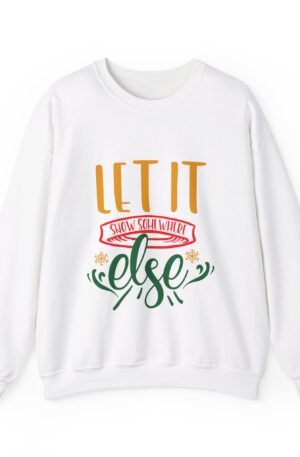 Let It Snow Somewhere Else Sweatshirt