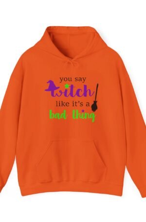 You Say Witch Like It's A Bad Thing Hoodie