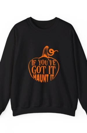 If You Got It Haunt It Sweatshirt