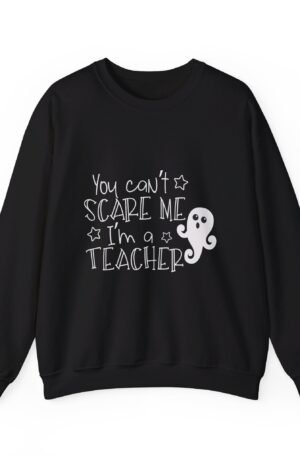 Teachers Don't Get Scared Sweatshirt