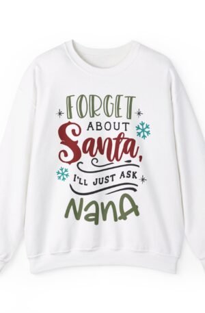 Forget About Santa, I'll Just Ask Nana Crewneck Sweatshirt