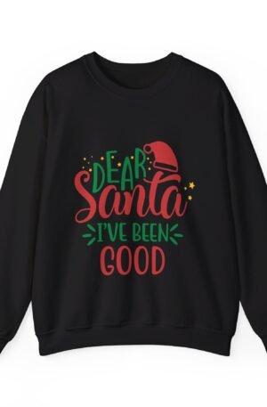 Dear Santa I've Been Good Sweatshirt