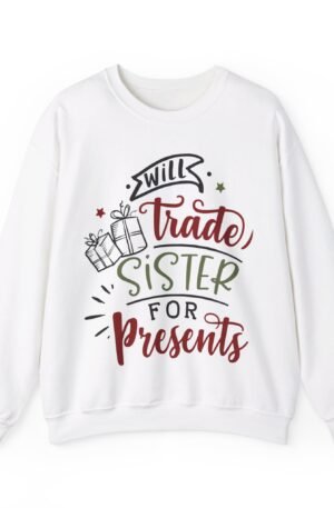 Will Trade Sister For Presents Christmas Crewneck Sweatshirt