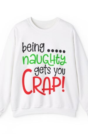 Being Naughty Gets You Crap weatshirt
