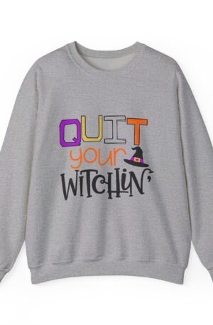 Quit Your Witchin Sweatshirt
