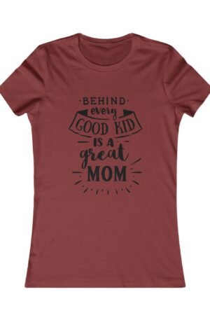 Behind Every Good Kid, Is A Great Mom Tee
