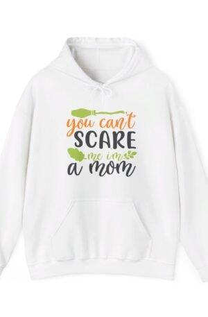 You Can't Scare Me I'm A Mom Hoodie
