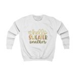 Hello Sweater Weather Kids Sweatshirt