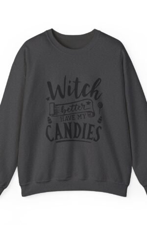 Witches Better Have My Candies Sweatshirt