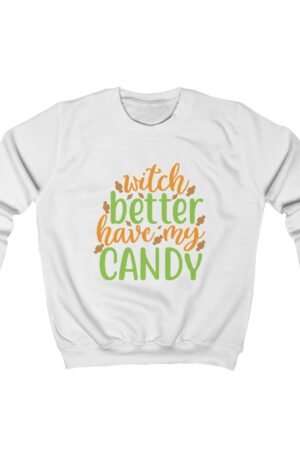 Witch Better have My Candy Kids Sweatshirt