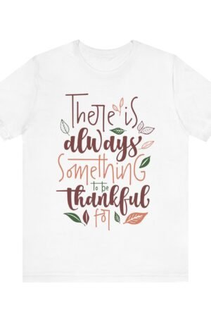 There is Always Something to be Thankful For Short Sleeve Tee
