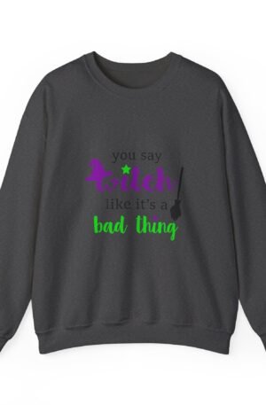 Witch Is Not A Bad Thing Sweatshirt