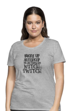 Buckle Up Buttercup You Flipped My Witch Stitch Women's Premium T-Shirt