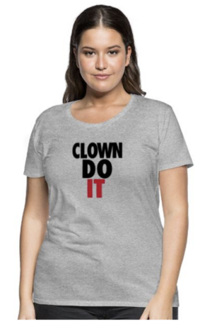Clown Do It Women's Premium T-Shirt
