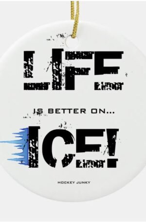 LIFE IS BETTER ON ICE! CERAMIC ORNAMENT
