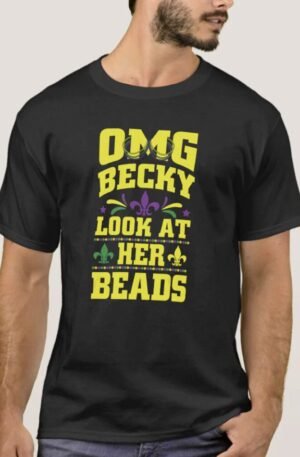 OMG Becky Her Beads Mardi Gras New Orleans Gifts T-Shirt