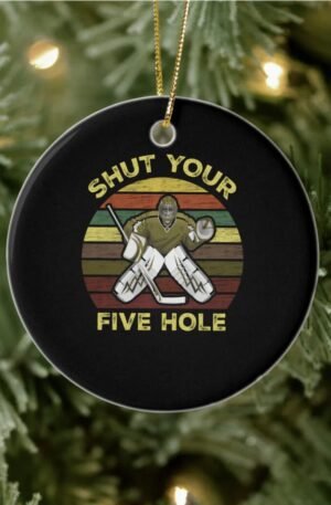 Shut Your Five Hole Ice Hockey Goalie Goaltender Ceramic Ornament