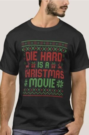 Die-Hard Is A Christmas Movie Funny Ugly Christmas T-Shirt