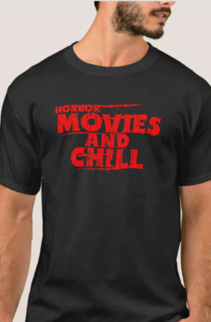Horror Movies And Chill T-Shirt