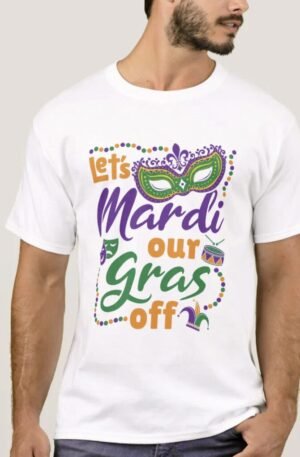 Let's Mardi Our Gras Off Funny Mardi Gras Party T-Shirt