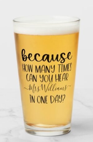 Funny Personalized Teacher Gift Because Pint Glass