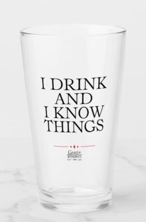 I Drink and I Know Things Glass