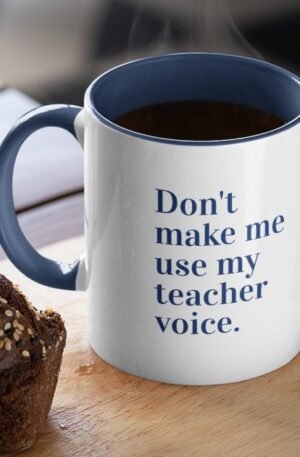 Blue Don't make me use my teacher voice Mug
