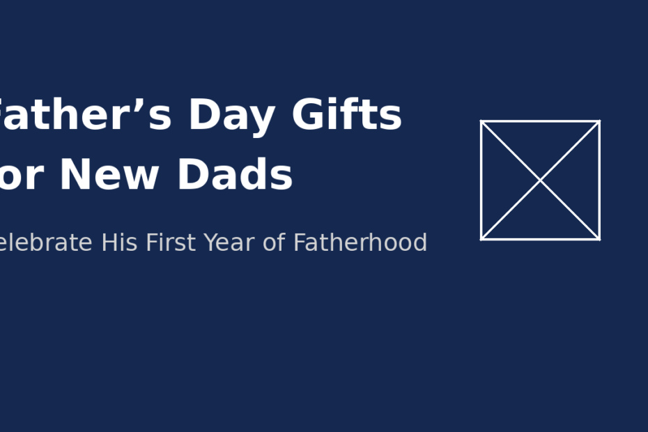Fathers day gifts for New Dads featured image