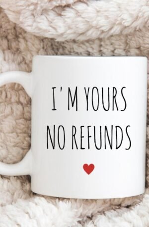 I am Yours No Refunds Mug