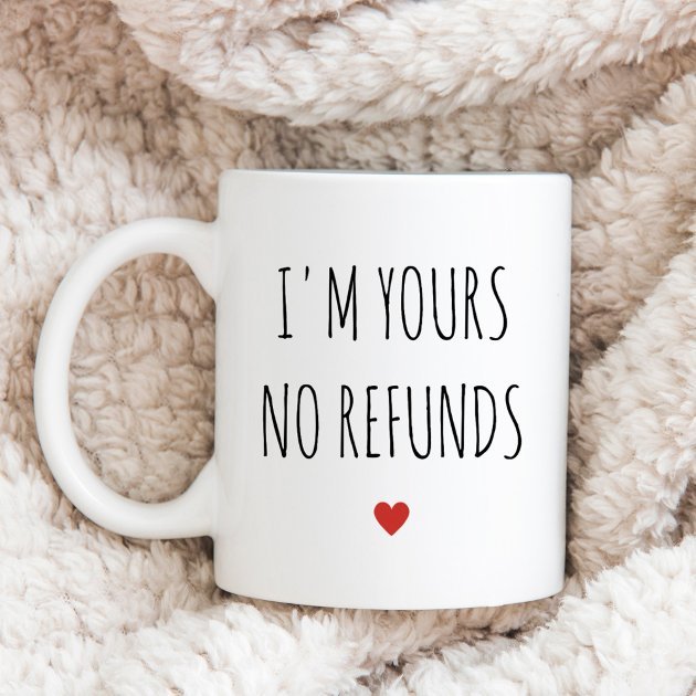 I am Yours No Refunds Mug