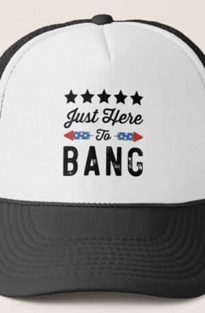 Just here to Bang Forth of July Hat