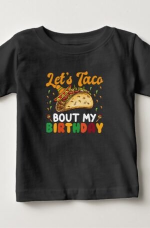 Lets Taco About my Birthday Baby Shirt