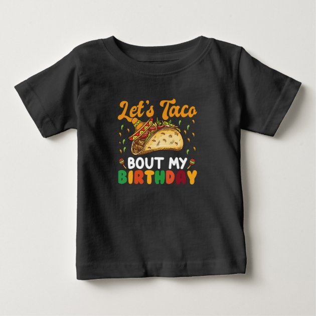 Lets Taco About my Birthday Baby Shirt