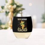 Nacho Average Teacher Wine Glass