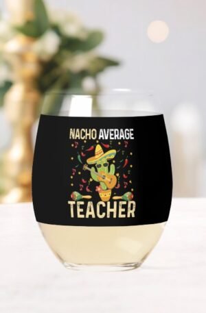 Nacho Average Teacher Wine Glass