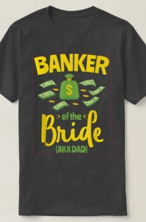 banker_of_the_bride_funny_father_dad_wedding_bache_t_shirt