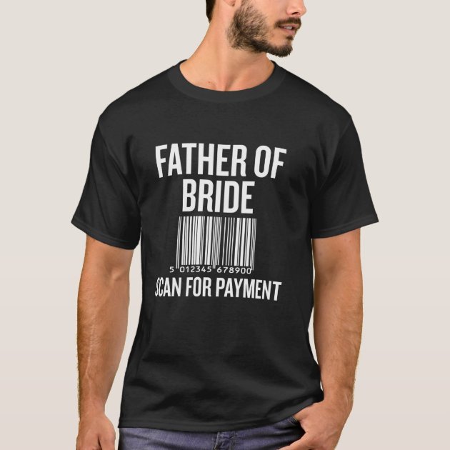 father_of_bride_scan_for_payment_funny_wedding_pre_t_shirt