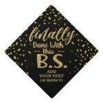 Finally Done With This B.S. Black & Gold Funny Graduation Cap Topper finally_done_with_this_b_s_black_gold_funny_graduation_cap_topper