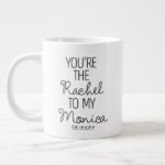 friends_youre_the_rachel_to_my_monica_giant_coffee_mug