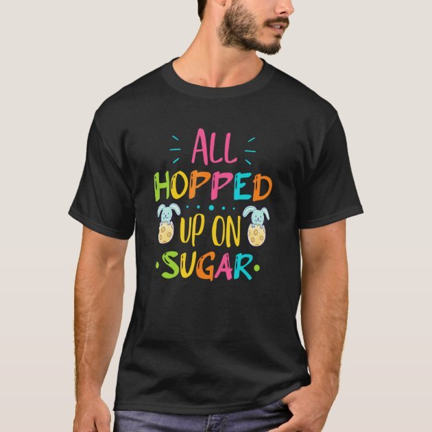 funny_all_hopped_up_on_sugar_happy_easter_apparel_t_shirt