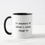 In Memory of When I Could Sleep Pun Funny Coffee Mug in_memory_of_when_i_could_sleep_pun_funny_coffee_mug